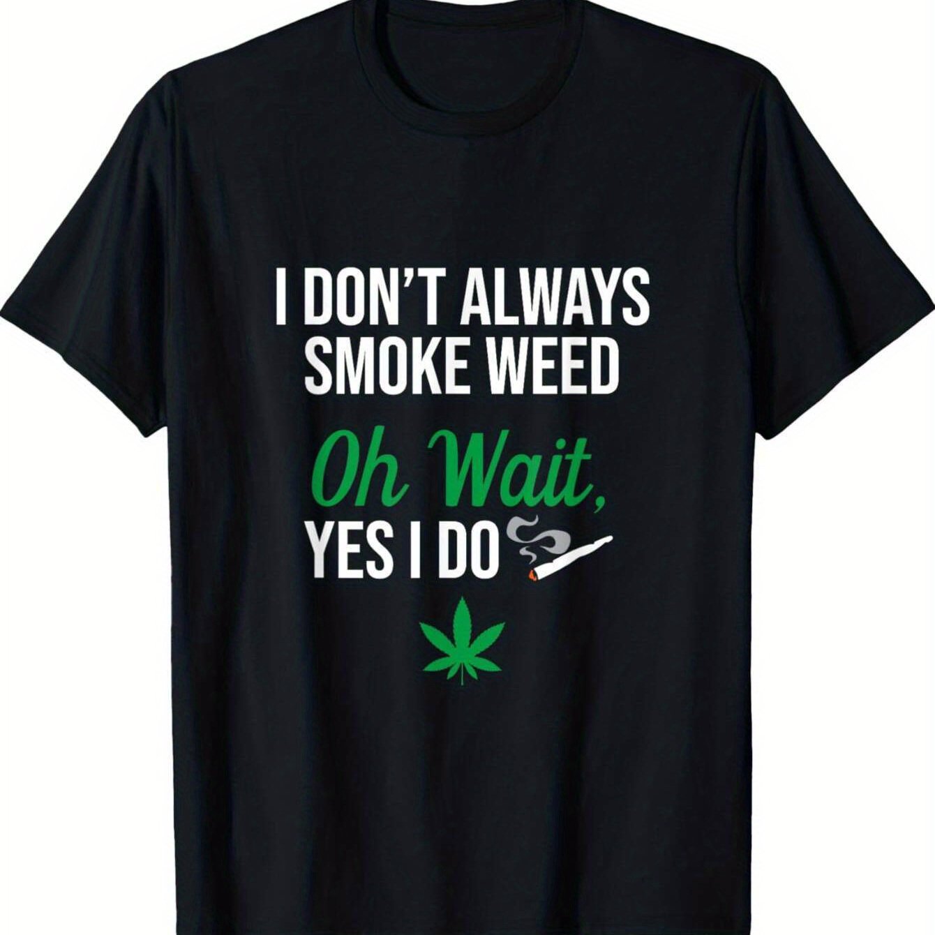 Men's Funny Stoner T-Shirt - "I Don't Always Smoke Weed, Oh Wait Yes I Do" Graphic Tee with Marijuana Leaf Design - Casual Cotton Shirt for Casual Attire, Parties, and Outdoor Activities
