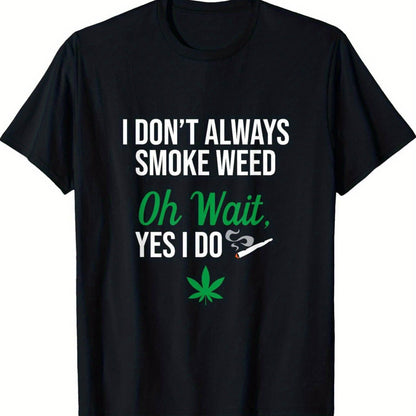 Men's Funny Stoner T-Shirt - "I Don't Always Smoke Weed, Oh Wait Yes I Do" Graphic Tee with Marijuana Leaf Design - Casual Cotton Shirt for Casual Attire, Parties, and Outdoor Activities