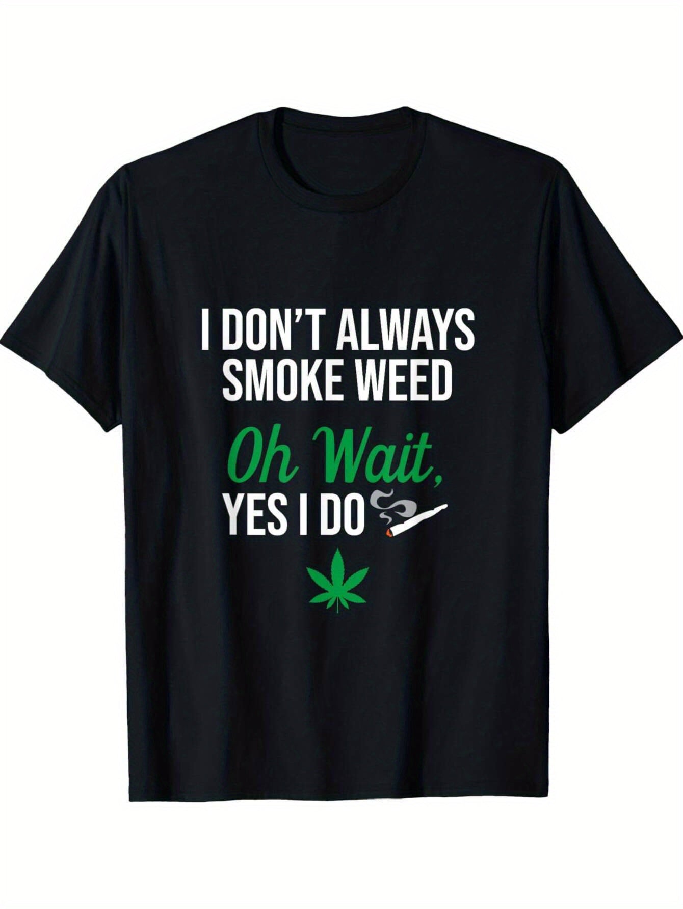 Men's Funny Stoner T-Shirt - "I Don't Always Smoke Weed, Oh Wait Yes I Do" Graphic Tee with Marijuana Leaf Design - Casual Cotton Shirt for Casual Attire, Parties, and Outdoor Activities