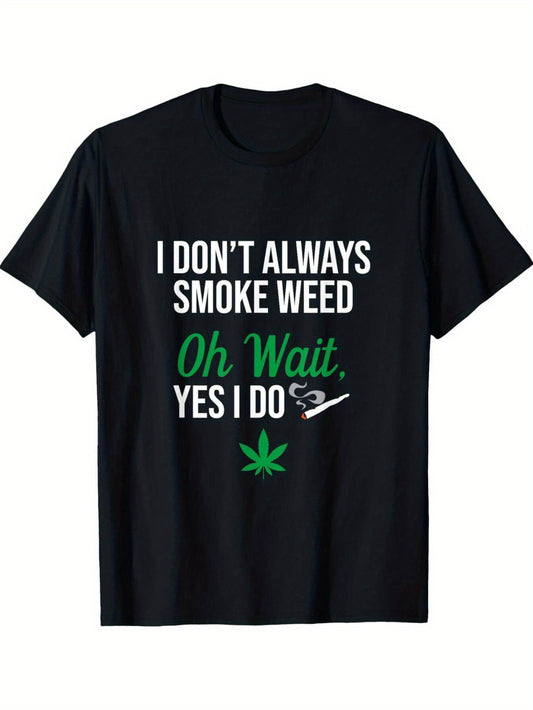 Men's Funny Stoner T-Shirt - "I Don't Always Smoke Weed, Oh Wait Yes I Do" Graphic Tee with Marijuana Leaf Design - Casual Cotton Shirt for Casual Attire, Parties, and Outdoor Activities