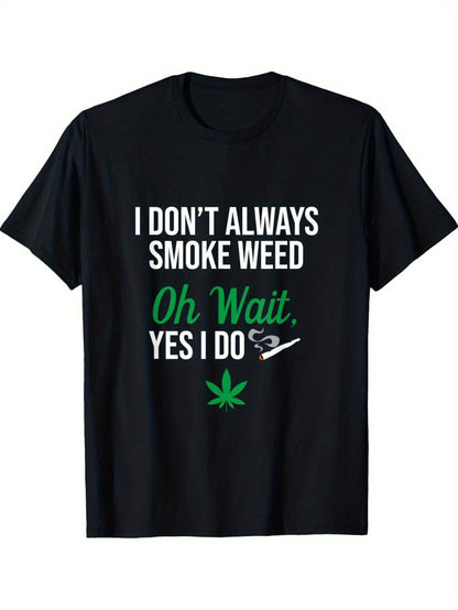 Men's Funny Stoner T-Shirt - "I Don't Always Smoke Weed, Oh Wait Yes I Do" Graphic Tee with Marijuana Leaf Design - Casual Cotton Shirt for Casual Attire, Parties, and Outdoor Activities